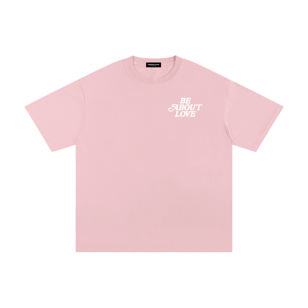 Be About Love T-Shirt (multiple colors)