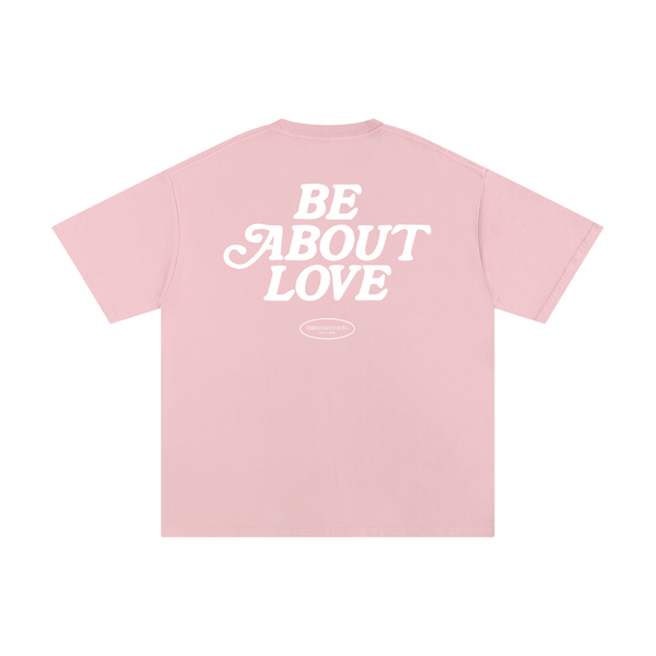 Be About Love T-Shirt (multiple colors)