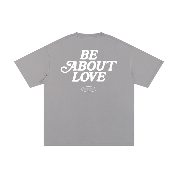 Be About Love T-Shirt (multiple colors)