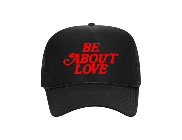 Be About Love Trucker Hat (R)