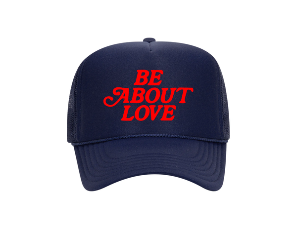 Be About Love Trucker Hat (R)
