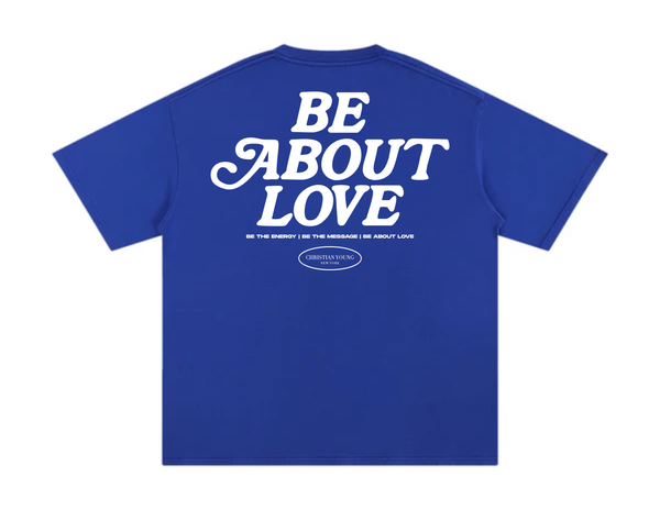 Be About Love T-Shirt (multiple variants)