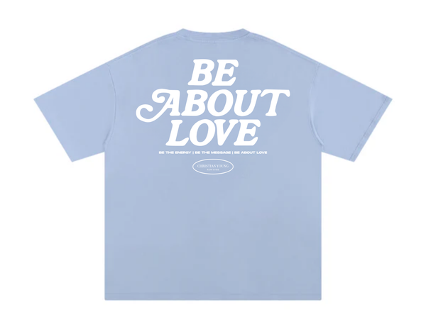 Be About Love T-Shirt (multiple variants)
