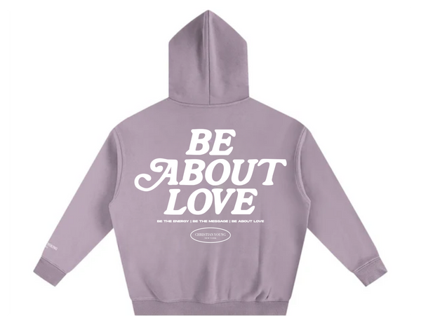 Be About Love Hoodie (multiple variants)