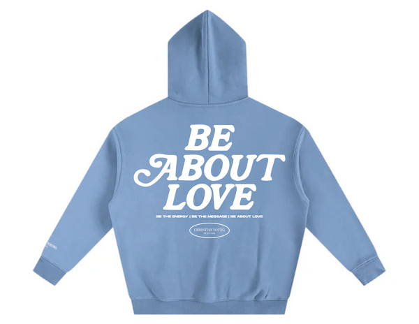 Be About Love Hoodie (multiple variants)