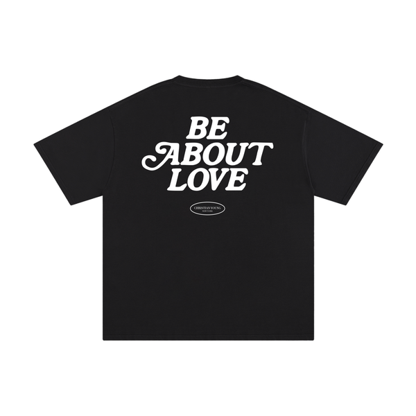 Be About Love T-Shirt (multiple colors)