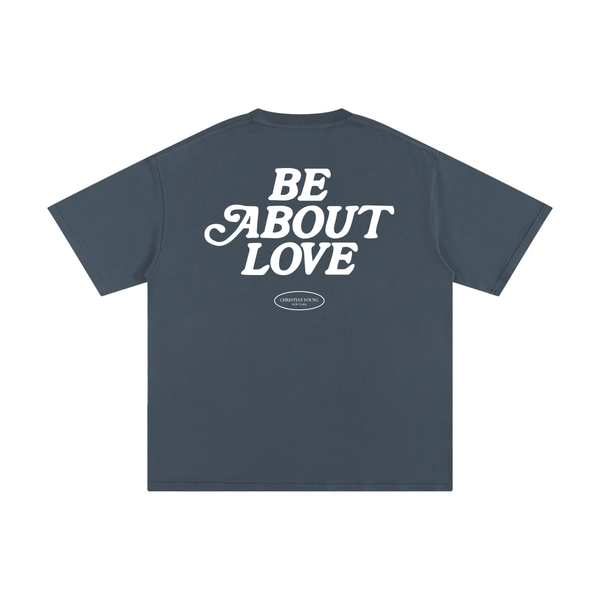 Be About Love T-Shirt (multiple colors)